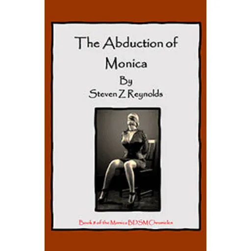 House Of Dasein Book 8: The Abduction Monica By Steven Z Reynolds 2023 Bondage/Bdsm Thrillers - Ebook
