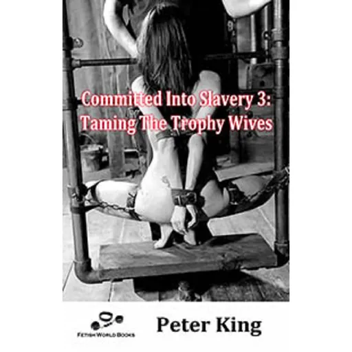 House Of Dasein Committed Into Slavery 3 By Peter King 2018 Sex / Training Harems And Slaves - Ebook
