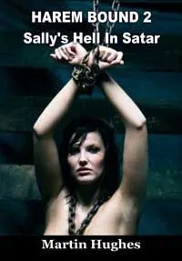 House Of Dasein Harem Bound 2 - Sally's Hell In Satar By Martin Hughes 2014 Harems And Slaves Gay/Lesbian/Bisexual Bdsm - Ebook
