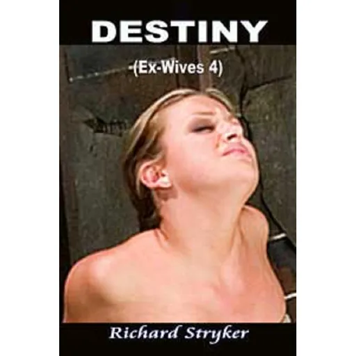 House Of Dasein Destiny - Ex-Wives 4 2Nd Edition By Richard Stryker 2004 Male Dom M/F - Ebook