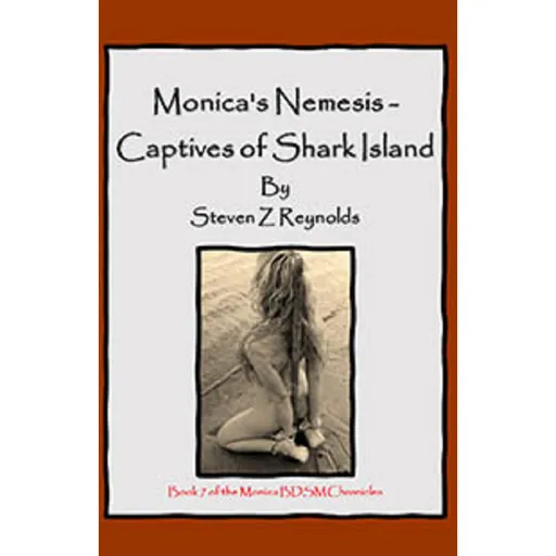House Of Dasein Book 7: Monica's Nemesis - Captives Shark Island By Steven Z Reynolds 2023 Bondage/Bdsm Thrillers - Paper Back